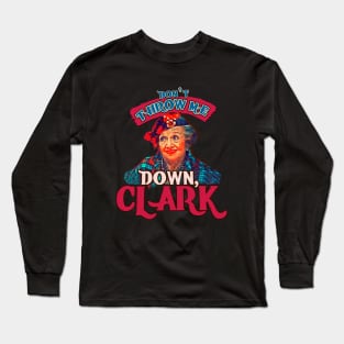 Dont Throw Me Down Clark -Aunt Bethany Long Sleeve T-Shirt